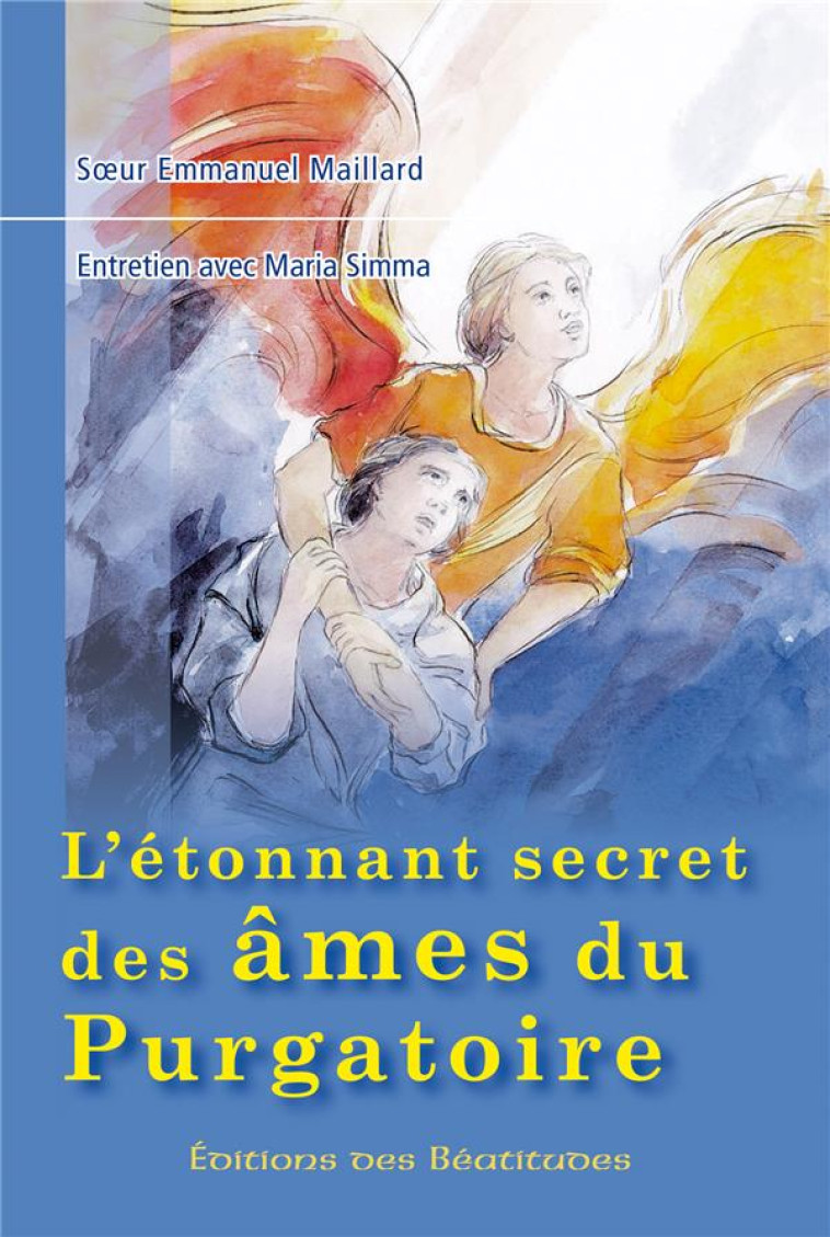 L ETONNANT SECRET DES AMES DU PURGATOIRE : ENTRETIEN AVEC MARIA SIMMA - SR EMMANUELLE MAILLA - BEATITUDES