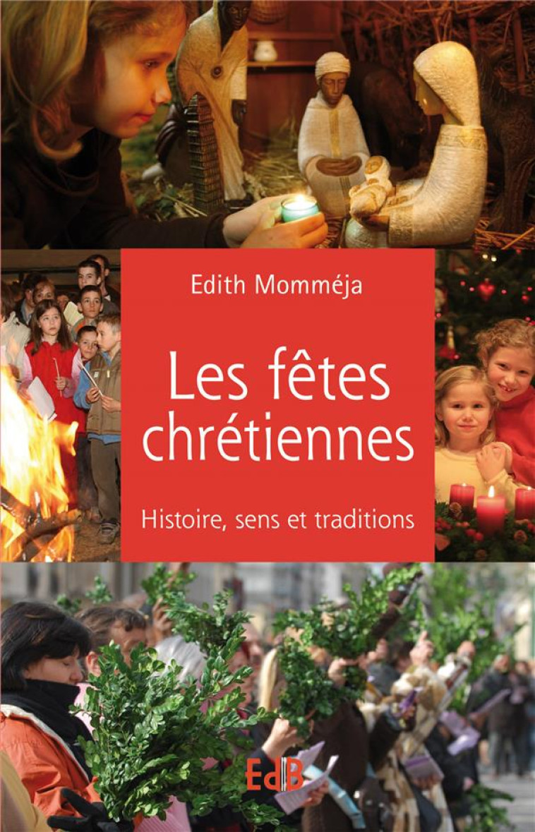 LES FETES CHRETIENNES - HISTOIRE, SENS ET TRADITIONS - MOMMEJA EDITH - BEATITUDES