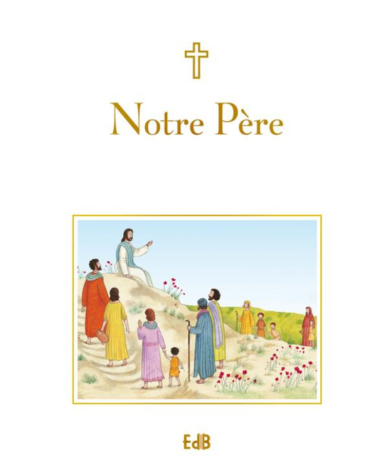 NOTRE PERE - PRIER AVEC LES MOTS DE JESUS - PIPER SOPHIE - Ed. des Béatitudes