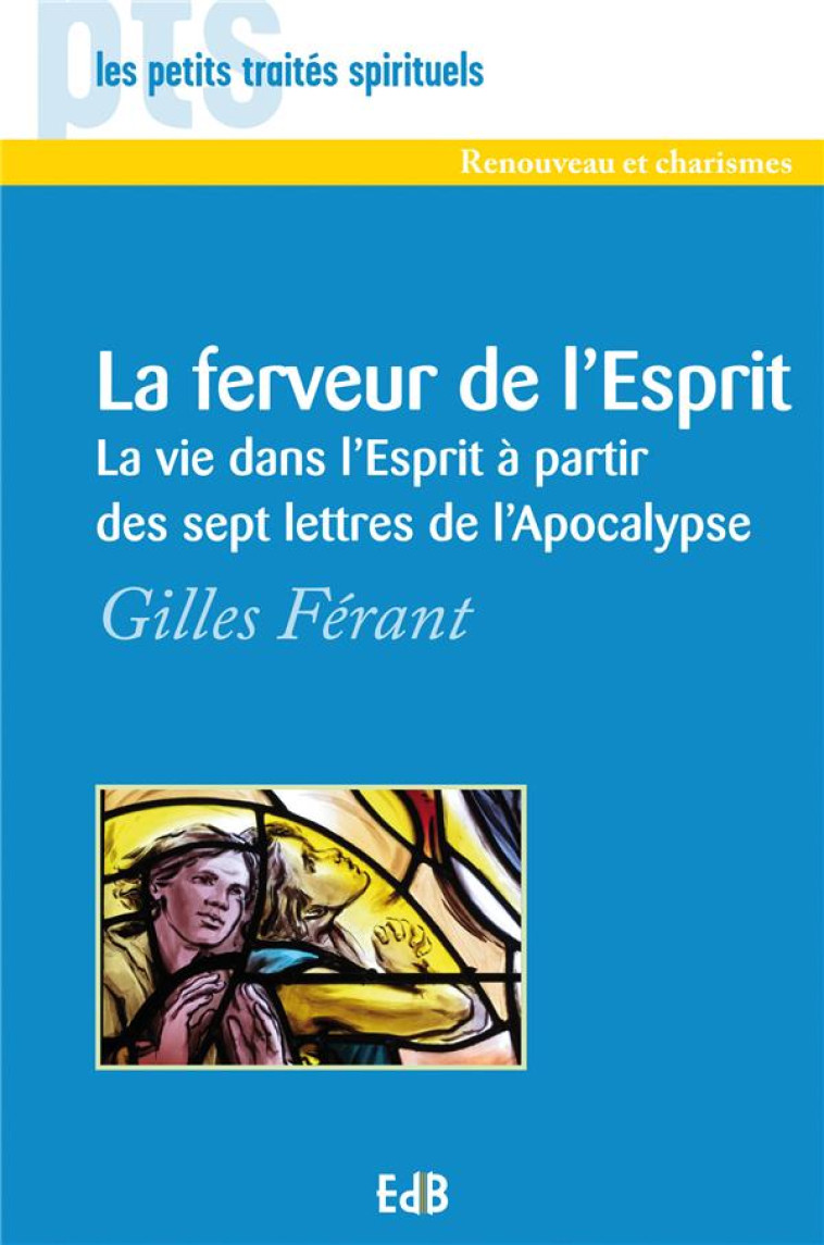 LA FERVEUR DE L'ESPRIT - LA VIE DANS L'ESPRIT A PARTIR DES SEPT LETTRES DE L'APOCALYPSE - FERANT GILLES - Ed. des Béatitudes