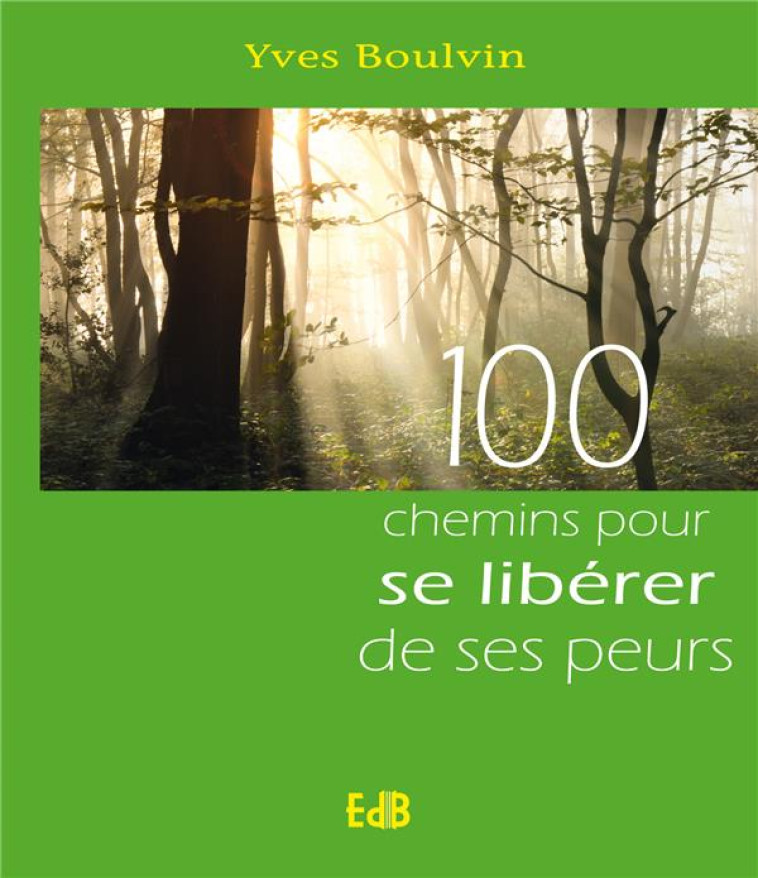 100 CHEMINS POUR SE LIBERER DE SES PEURS - BOULVIN YVES - Ed. des Béatitudes