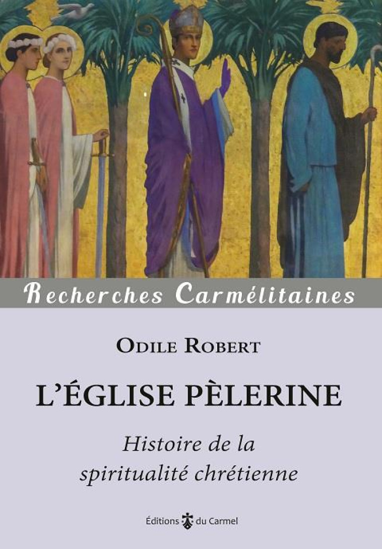 L'EGLISE PELERINE - HISTOIRE DE LA SPIRITUALITE CHRETIENNE - ROBERT ODILE - CARMEL