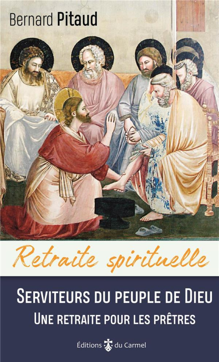 SERVITEURS DU PEUPLE DE DIEU - UNE RETRAITE POUR LES PRETRES - PITAUD BERNARD - CARMEL