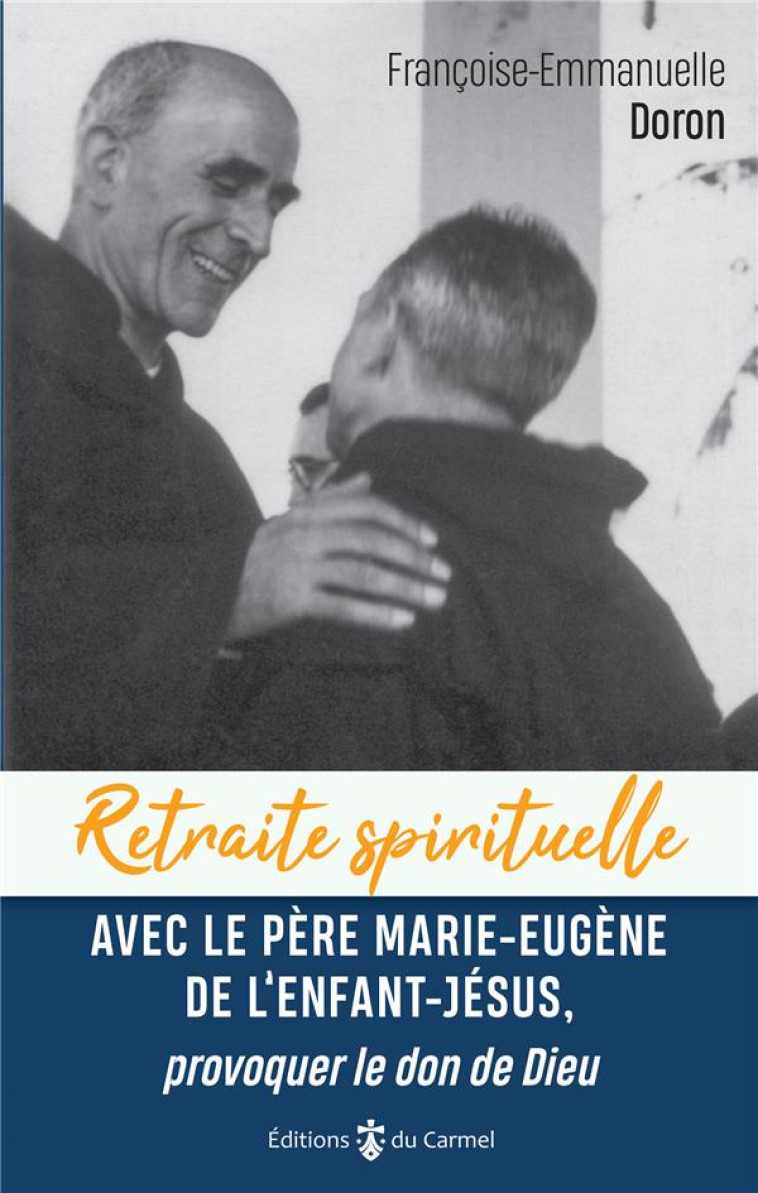 AVEC LE PERE MARIE-EUGENE DE L'ENFANT-JESUS, PROVOQUER LE DON DE DIEU - DORON F-E. - CARMEL