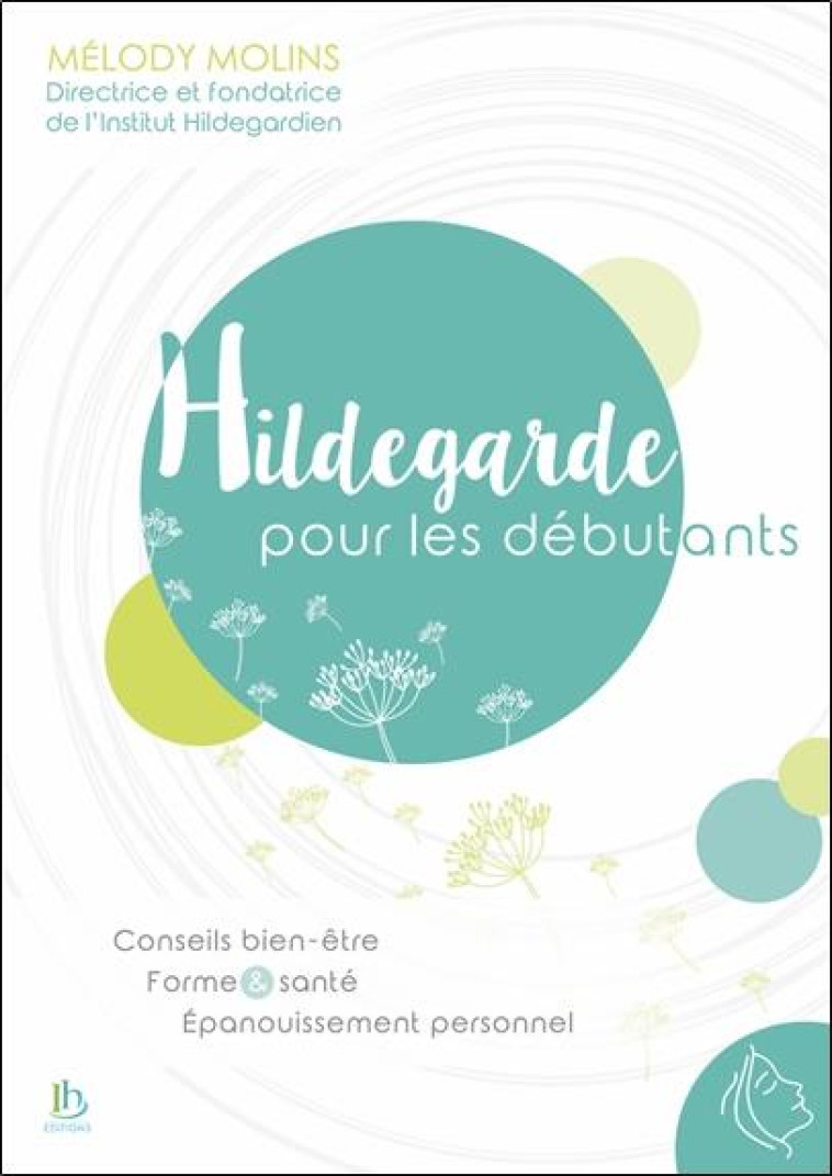 HILDEGARDE POUR LES DEBUTANTS - CONSEILS BIEN-ETRE - FORME & SANTE - EPANOUISSEMENT PERSONNEL - MOLINS MELODY - Magnard