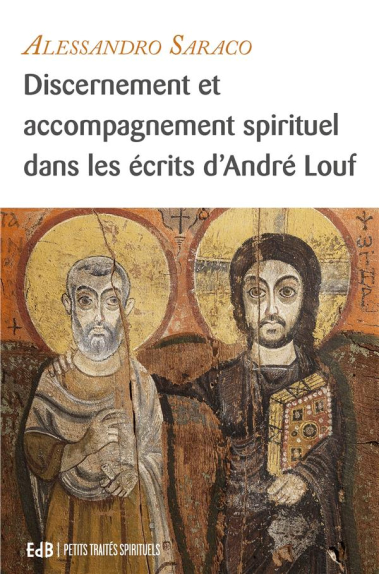 DISCERNEMENT ET ACCOMPAGNEMENT SPIRITUEL DANS LES ECRITS D'ANDRE LOUF - SARACO ALESSANDRO - Ed. des Béatitudes