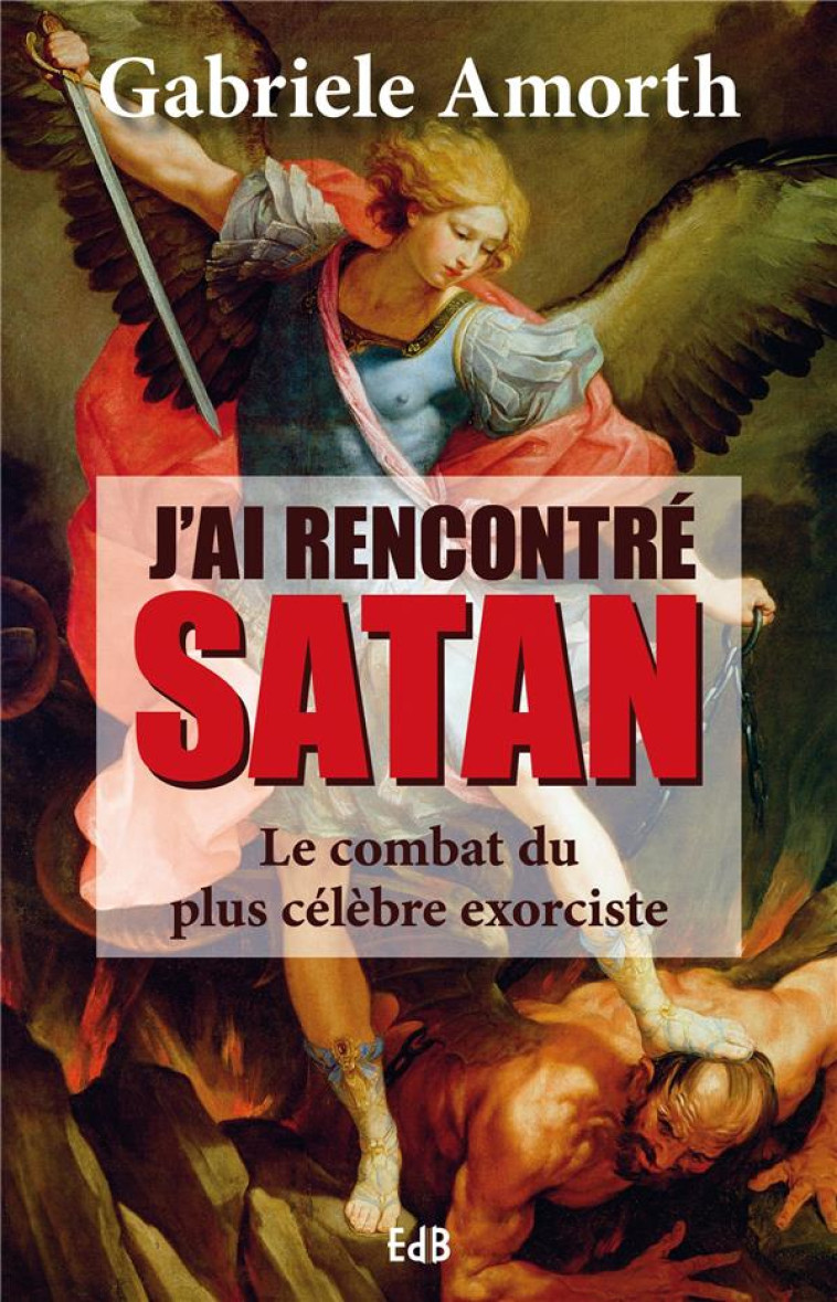 J'AI RENCONTRE SATAN - LE COMBAT DU PLUS CELEBRE EXORCISTE - AMORTH GABRIELE - Ed. des Béatitudes