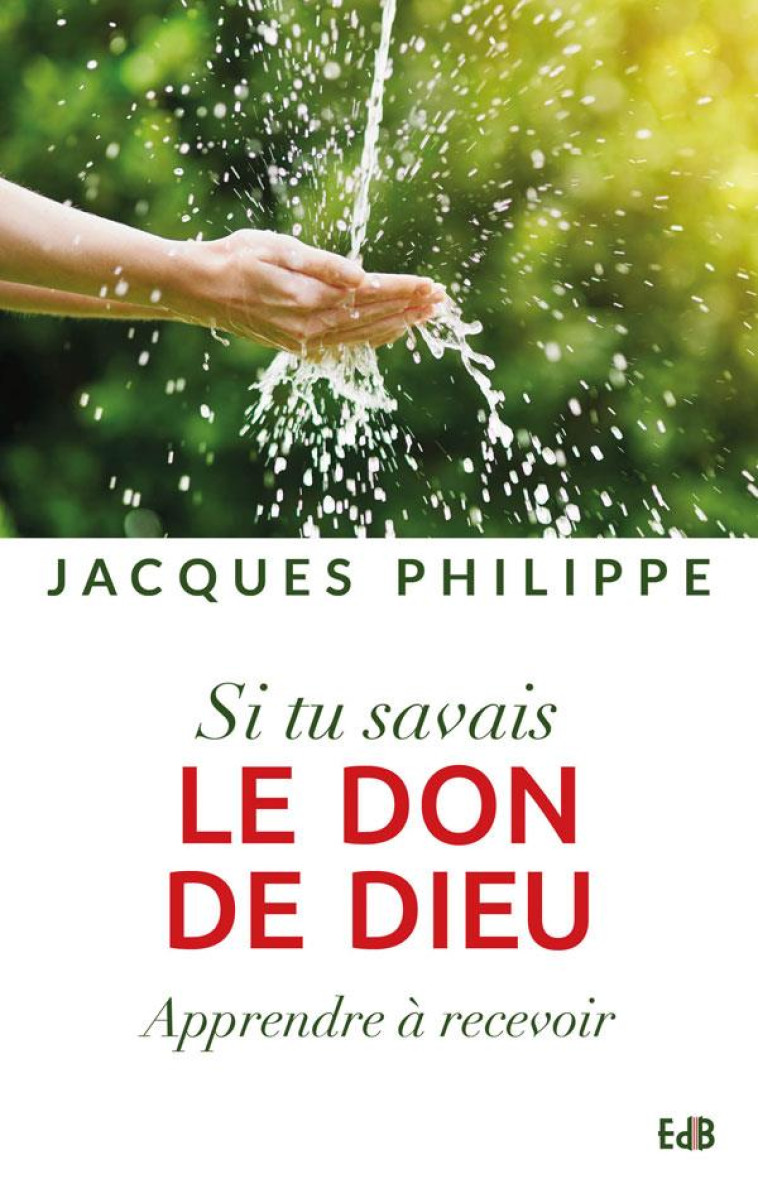 SI TU AVAIS LE DON DE DIEU - APPRENDRE A RECEVOIR - PHILIPPE JACQUES - Ed. des Béatitudes