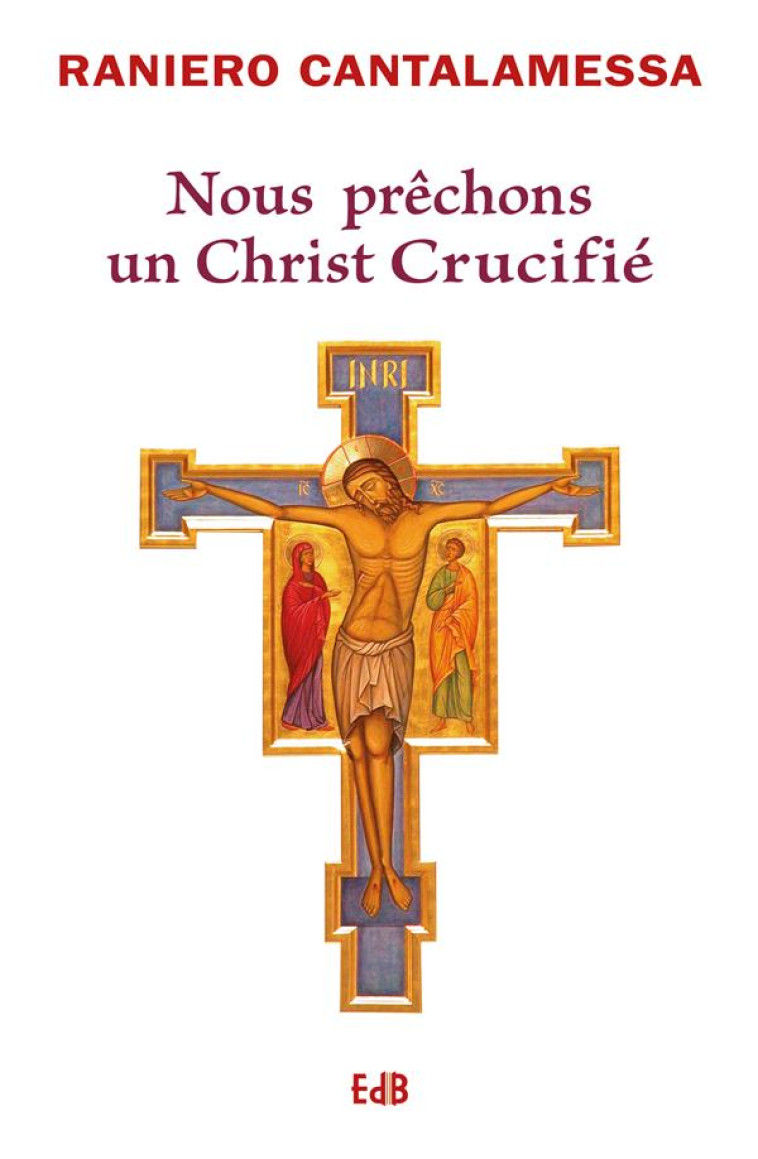 NOUS PRECHONS UN CHRIST CRUCIFIE - MEDITATIONS POUR LE VENDREDI SAINT DANS LA BASILIQUE SAINT-PIER - CANTALAMESSA RANIERO - BEATITUDES