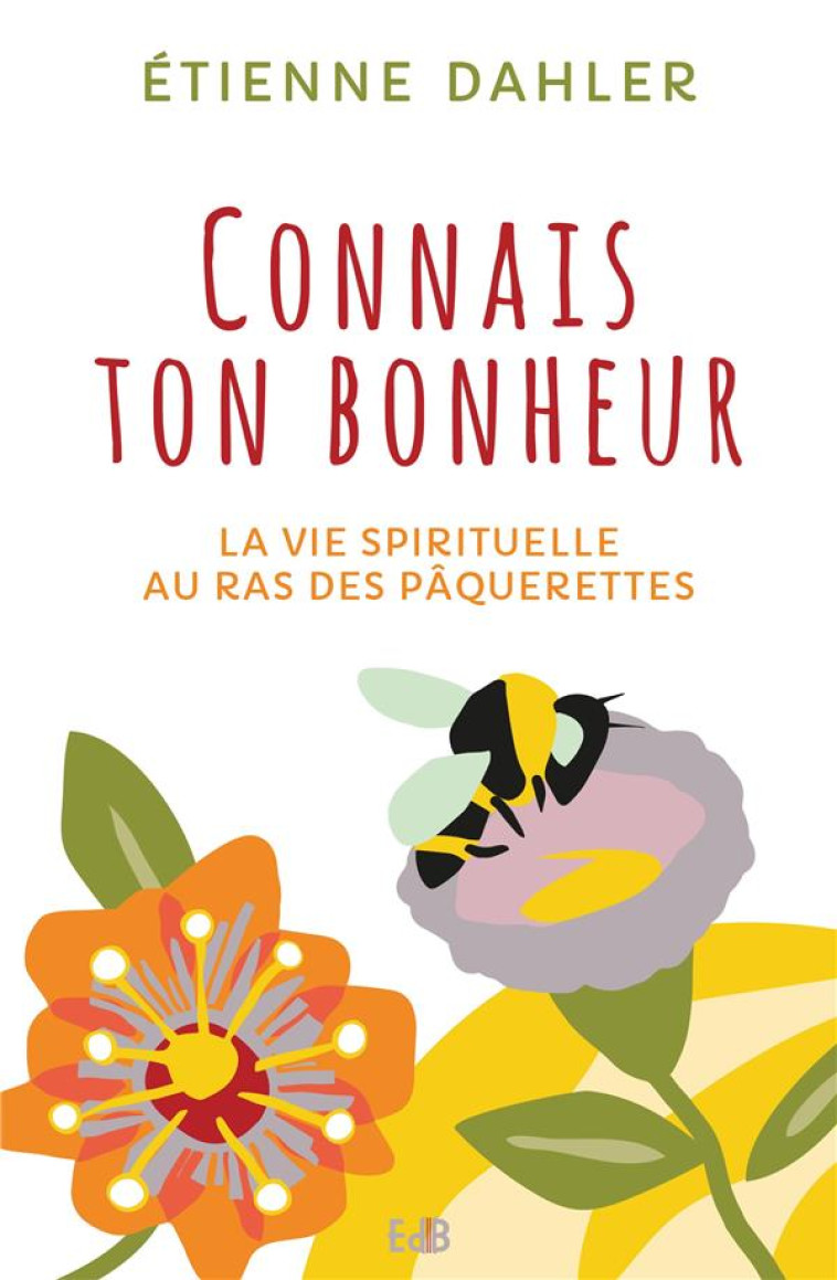 LA VIE SPIRITUELLE AU RAS DES PAQUERETTES - T02 - CONNAIS TON BONHEUR - DAHLER ETIENNE - BEATITUDES