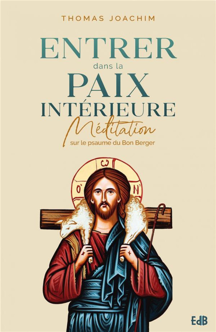 ENTRER DANS LA PAIX INTERIEURE - MEDITATION SUR LE PSAUME DU BON BERGER - JOACHIM THOMAS - BEATITUDES