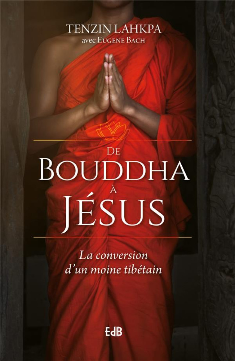 DE BOUDDHA A JESUS - LA CONVERSION D'UN MOINE TIBETAIN - TENZIN LAHKPA - BEATITUDES