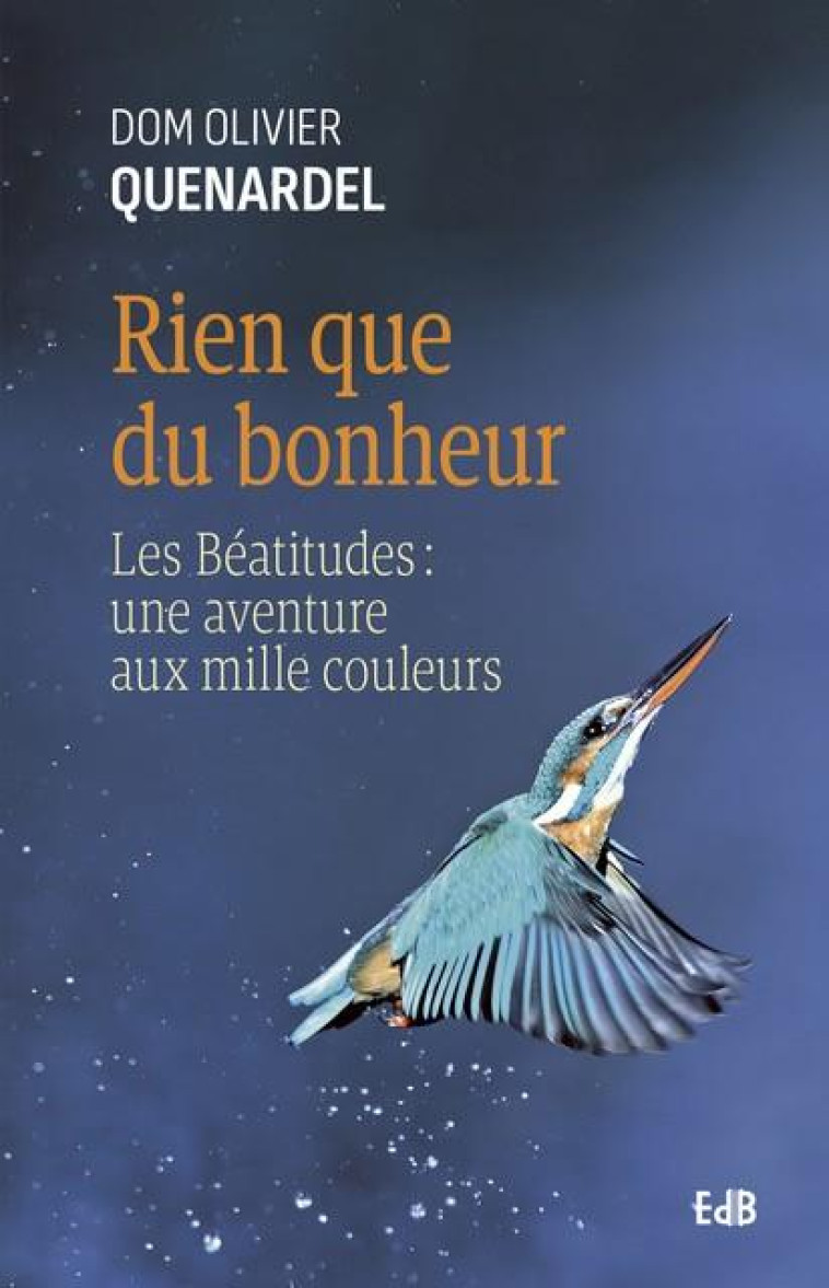 RIEN QUE DU BONHEUR - LES BEATITUDES - QUENARDEL OLIVIER - BEATITUDES