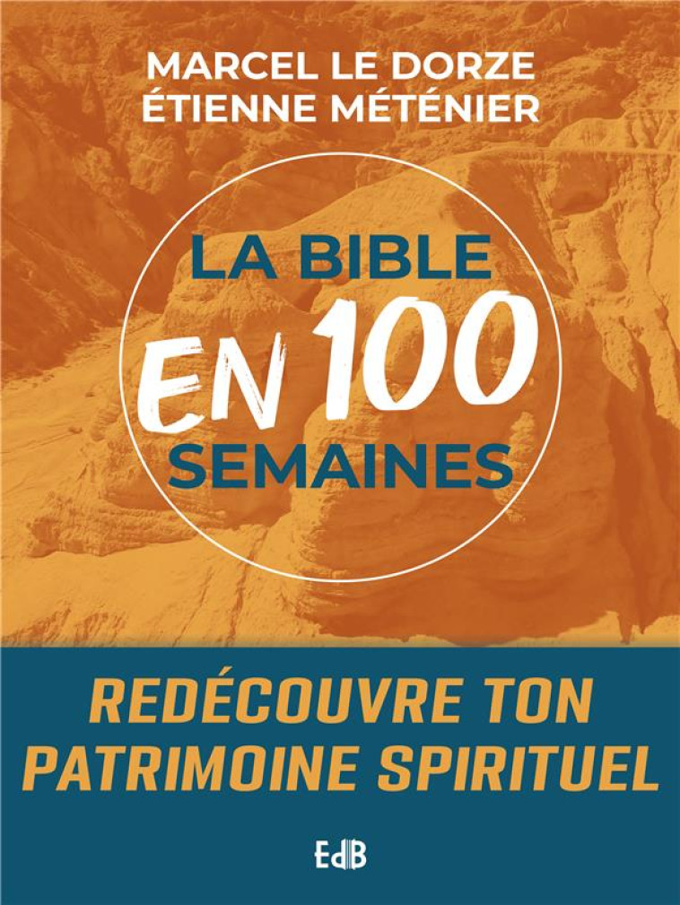 LA BIBLE EN 100 SEMAINES - REDECOUVRE TON PATRIMOINE SPIRITUEL - LE DORZE MARCEL - BEATITUDES