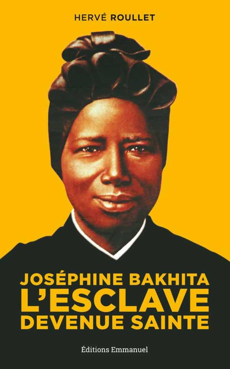 JOSEPHINE BAKHITA L'ESCLAVE DEVENUE SAINTE - ROULLET HERVE - Ed. de l'Emmanuel