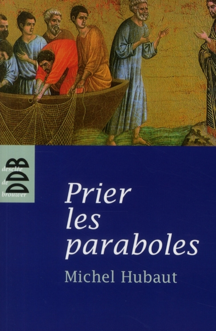 PRIER LES PARABOLES - ACCUEILLIR LE ROYAUME DE DIEU - HUBAUT MICHEL - Desclee De Brouwer