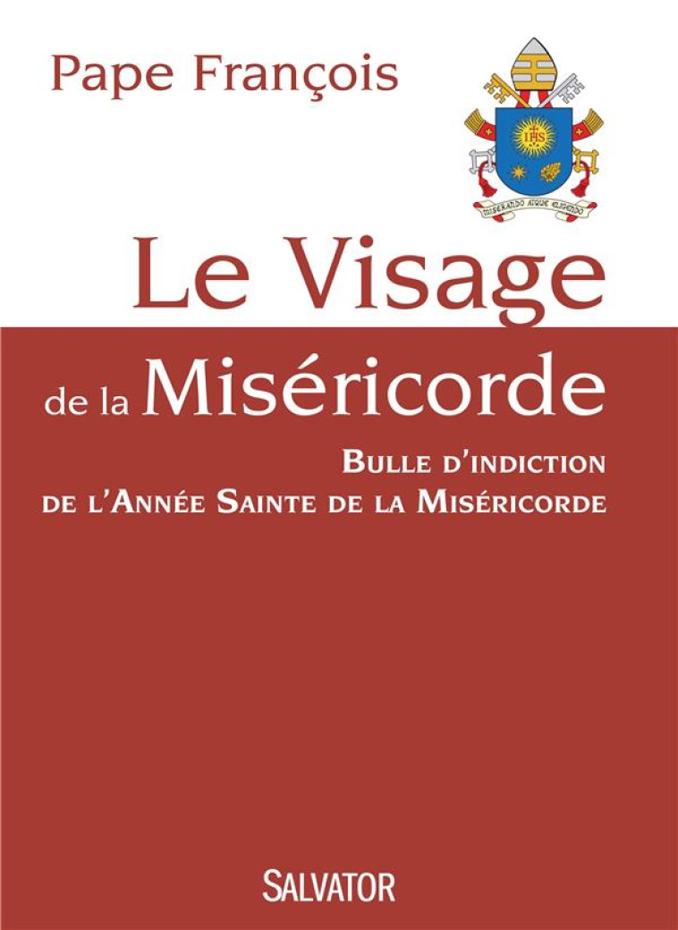 LE VISAGE DE LA MISERICORDE  -  BULLE D'INDICTION DE L'ANNEE SAINTE DE LA MISERICORDE - PAPE FRANCOIS - Salvator