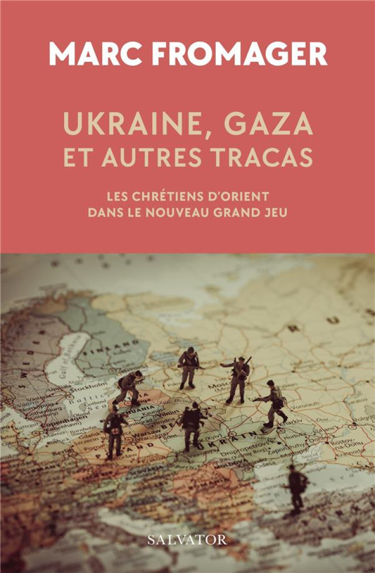 UKRAINE, GAZA ET AUTRES TRACAS - LES CHRETIENS D ORIENT DANS LE NOUVEAU GRAND JEU - FROMAGER MARC - SALVATOR