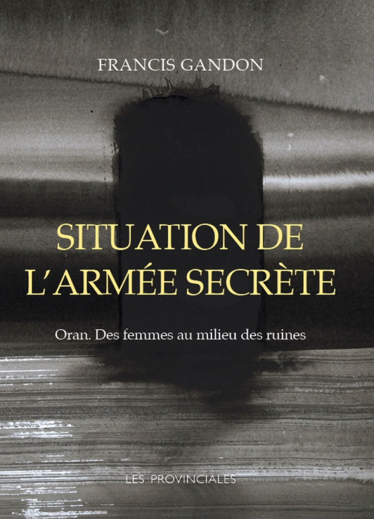 SITUATION DE L'ARMEE SECRETE - ORAN - DES FEMMES AU MILIEU DES RUINES - GANDON FRANCIS - PROVINCIALES