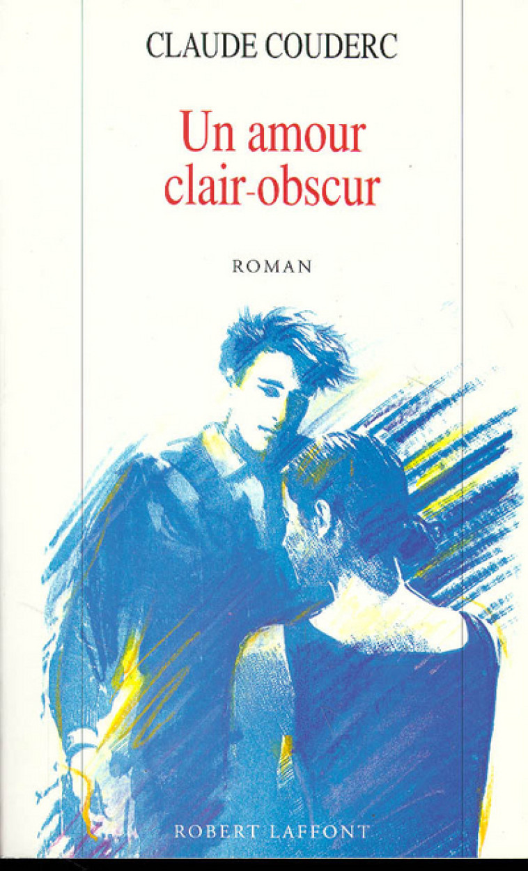 UN AMOUR CLAIR-OBSCUR - Claude Couderc - ROBERT LAFFONT