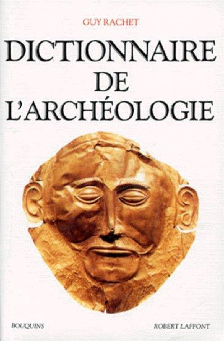 DICTIONNAIRE DE L'ARCHEOLOGIE - NE - RACHET GUY - ROBERT LAFFONT