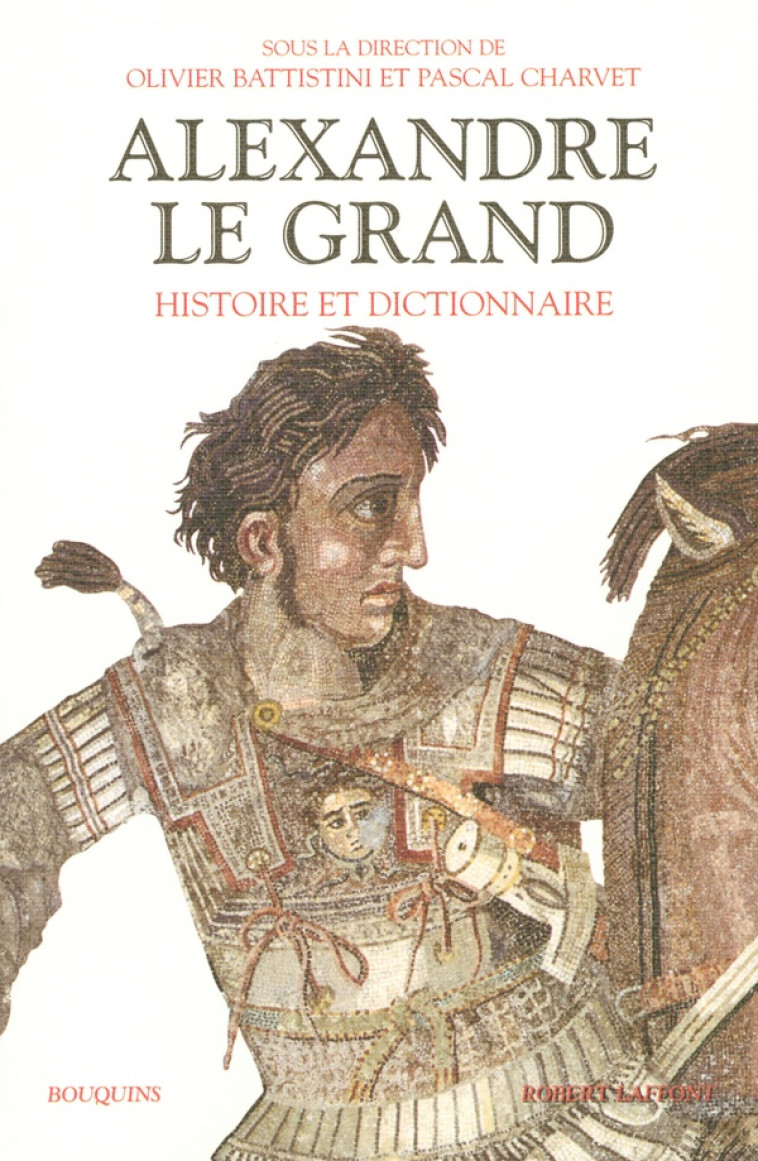 ALEXANDRE LE GRAND, HISTOIRE ET DICTIONNAIRE - BATTISTINI/CHARVET - ROBERT LAFFONT