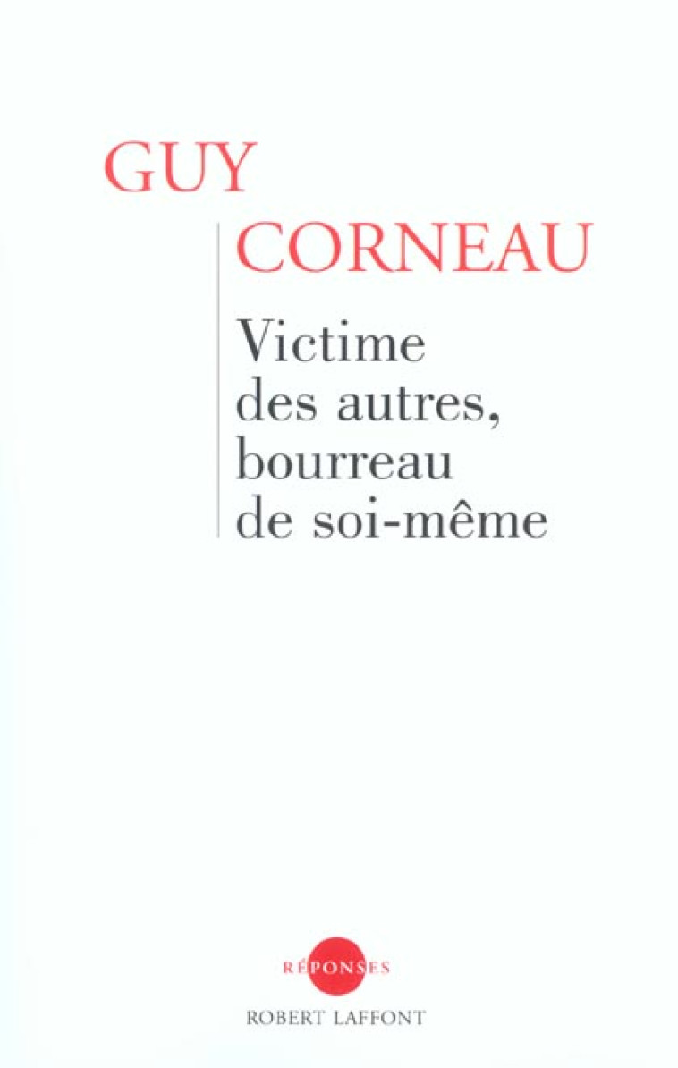 VICTIME DES AUTRES, BOURREAU DE SOI-MEME - CORNEAU GUY - ROBERT LAFFONT