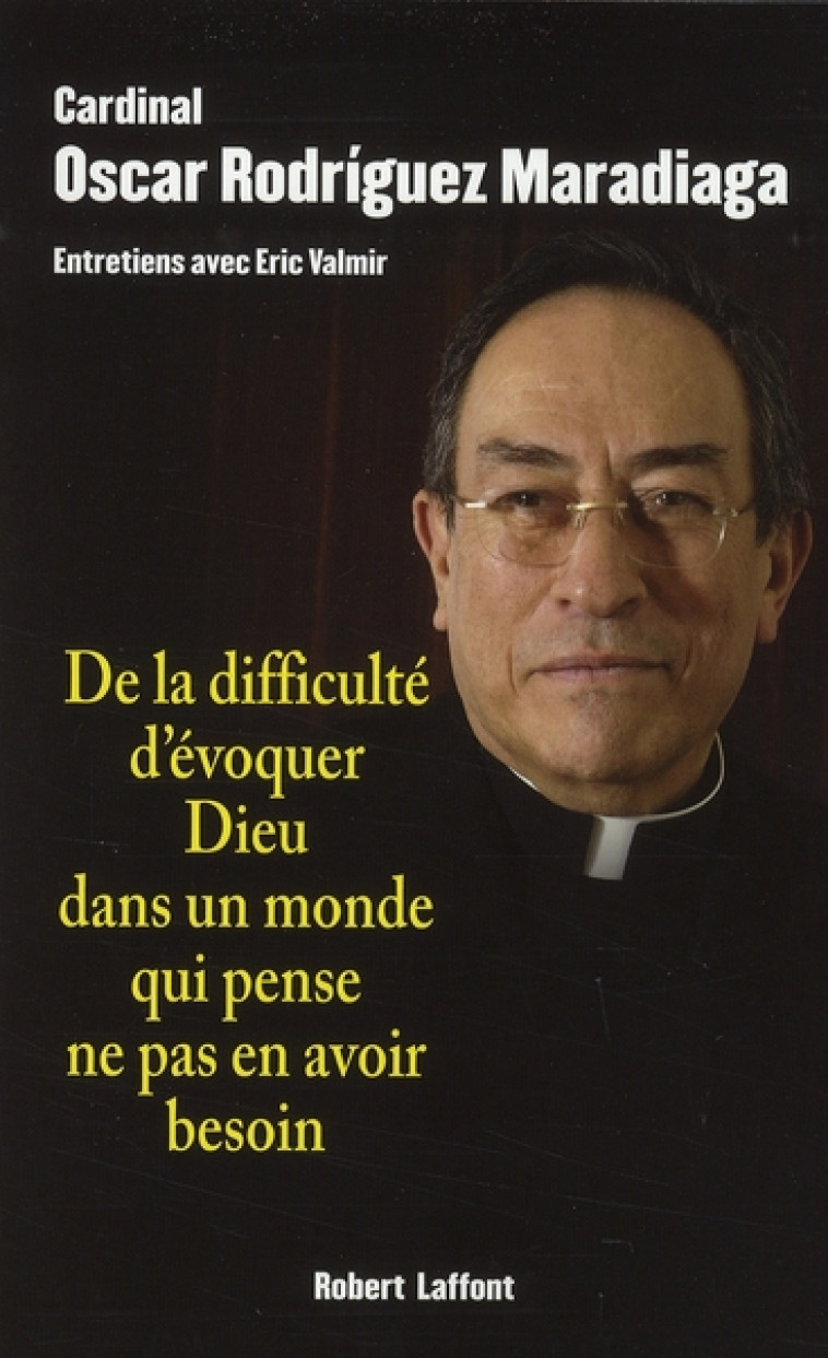 DE LA DIFFICULTE D'EVOQUER DIEU DANS UN MONDE QUI PENSE NE PAS EN AVOIR BESOIN - RODRIGUEZ MARADIAGA - ROBERT LAFFONT