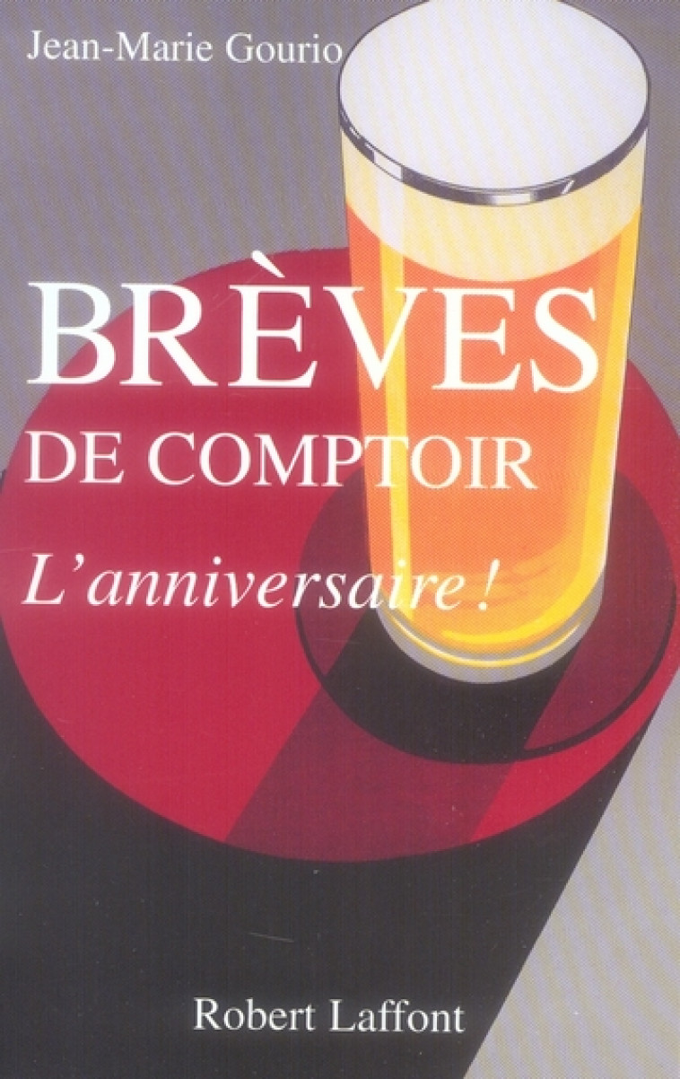 BREVES DE COMPTOIR - L'ANNIVERSAIRE - GOURIO JEAN-MARIE - ROBERT LAFFONT