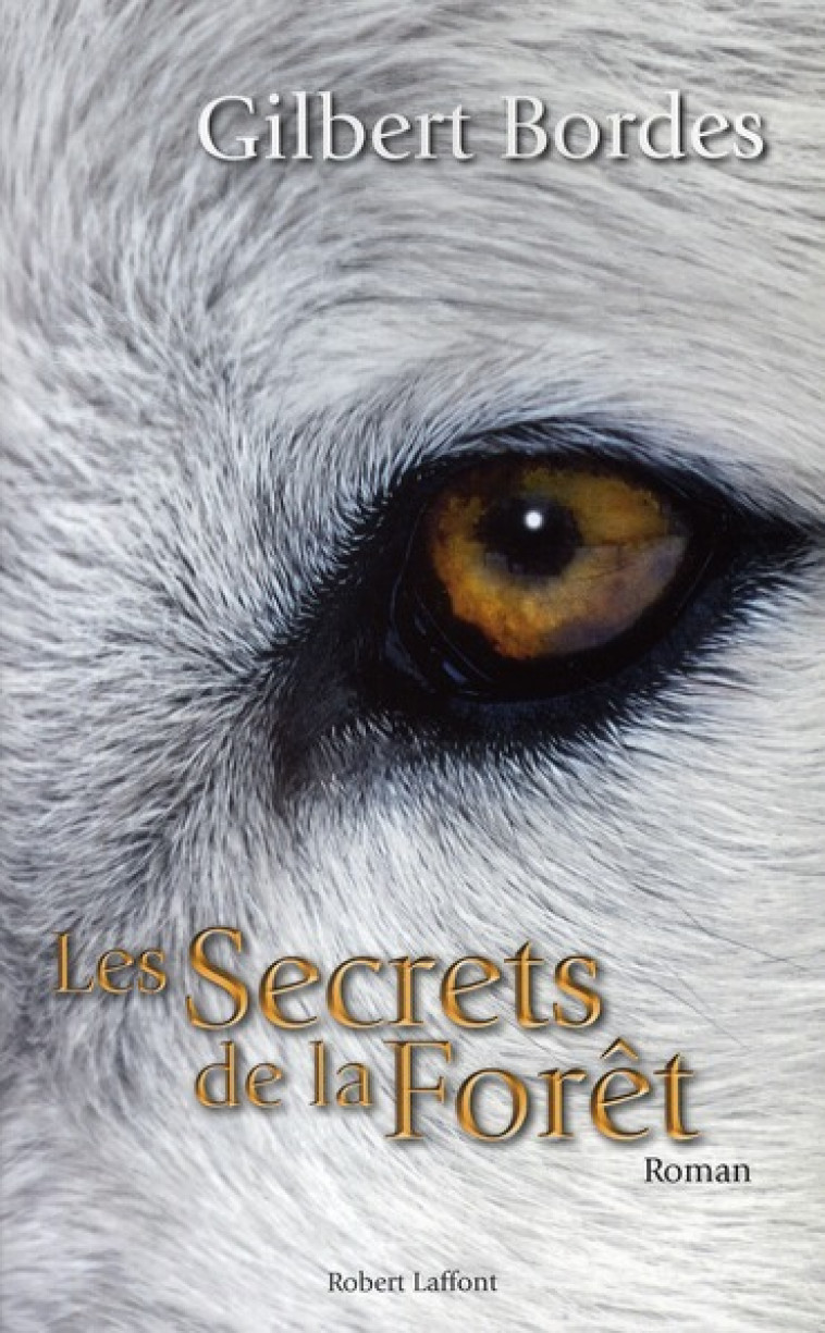 LES SECRETS DE LA FORET - BORDES GILBERT - ROBERT LAFFONT