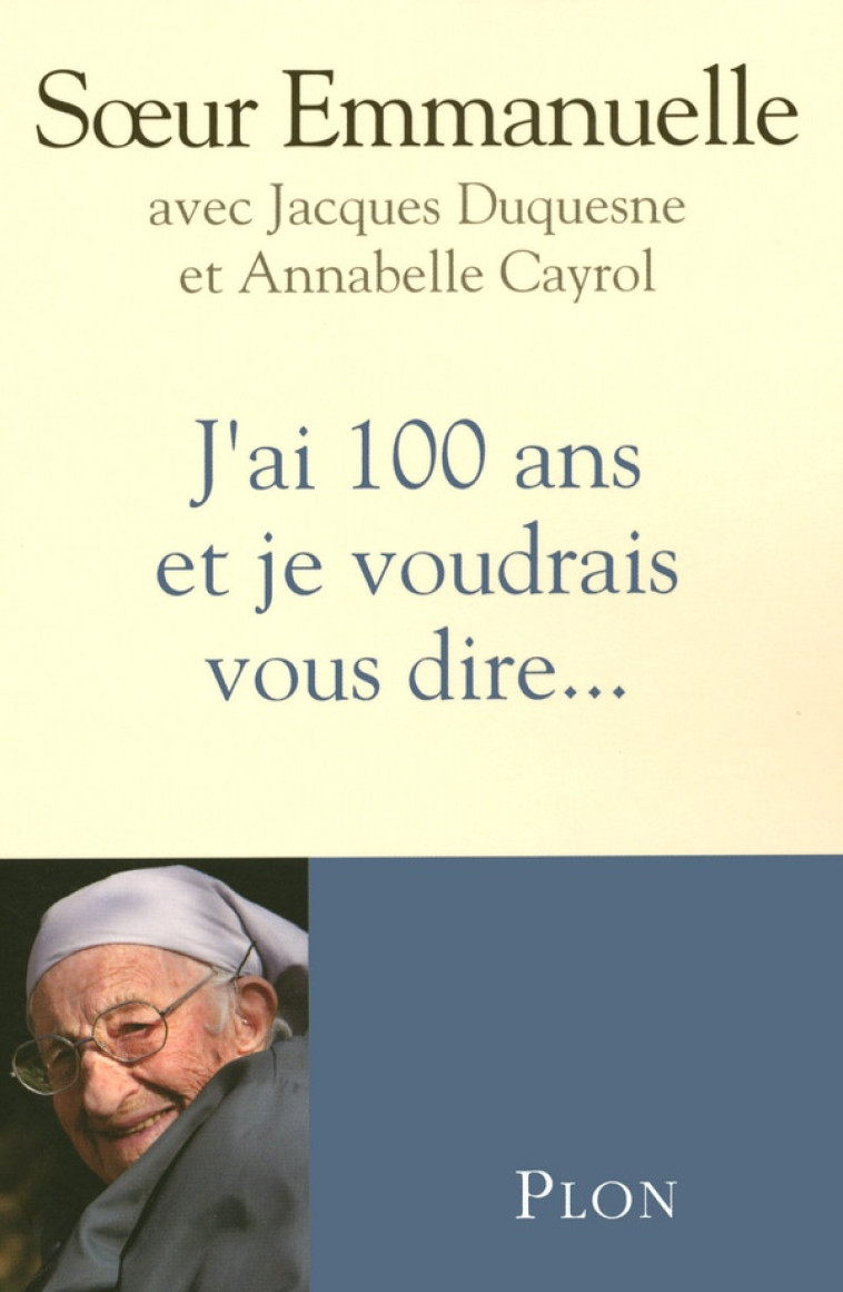 J'AI 100 ANS ET JE VOUDRAIS VOUS DIRE... - EMMANUELLE - PLON