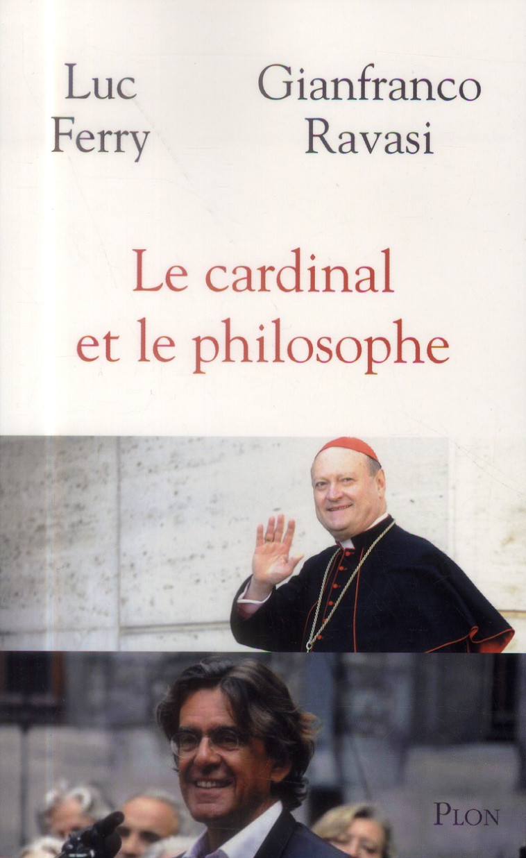 LE CARDINAL ET LE PHILOSOPHE - FERRY/RAVASI - Plon