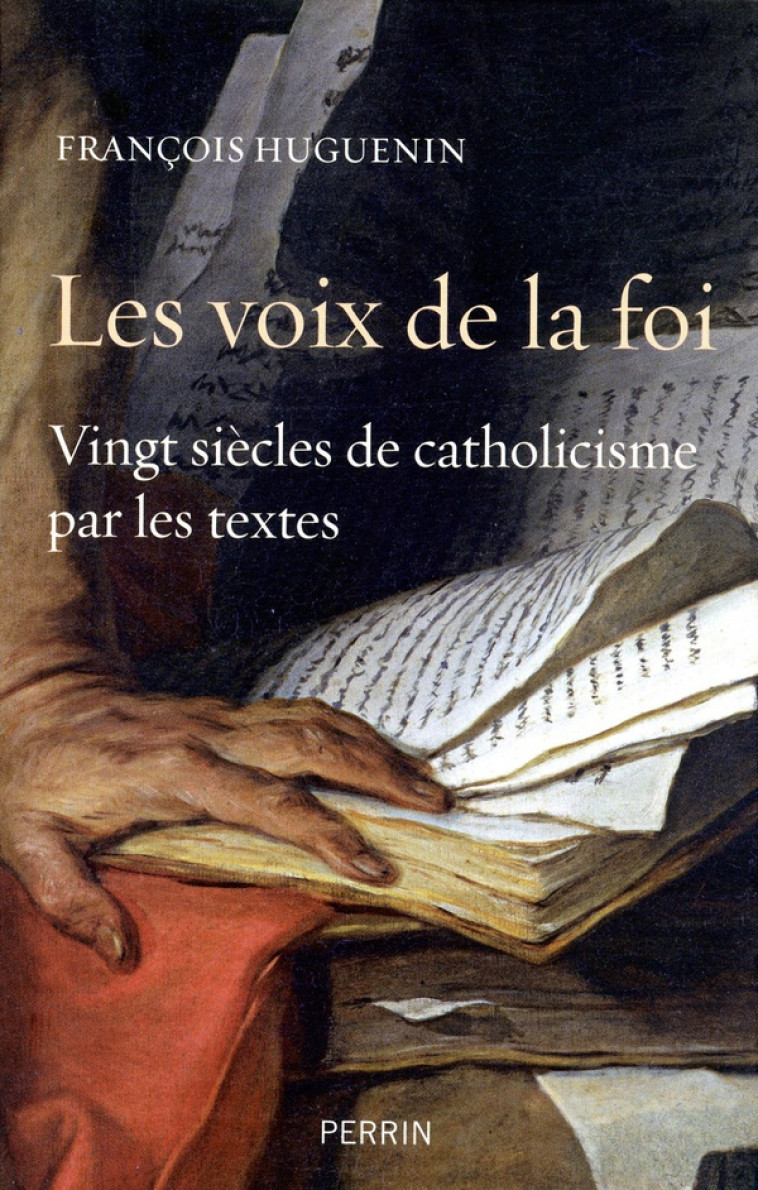 LES VOIX DE LA FOI VINGT SIECLES DE CATHOLICISME PAR LES TEXTES - HUGUENIN FRANCOIS - PERRIN