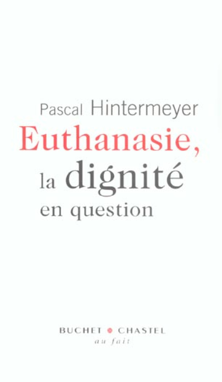 EUTHANASIE LA DIGNITE EN QUESTION - HINTERMEYER PASCAL - BUCHET CHASTEL