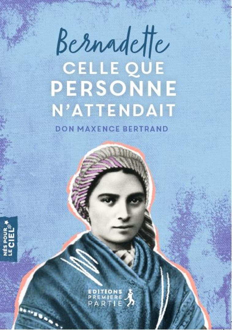 BERNADETTE, CELLE QUE PERSONNE N'ATTENDAIT - DON MAXENCE/DAUBANES - PREMIERE PARTIE