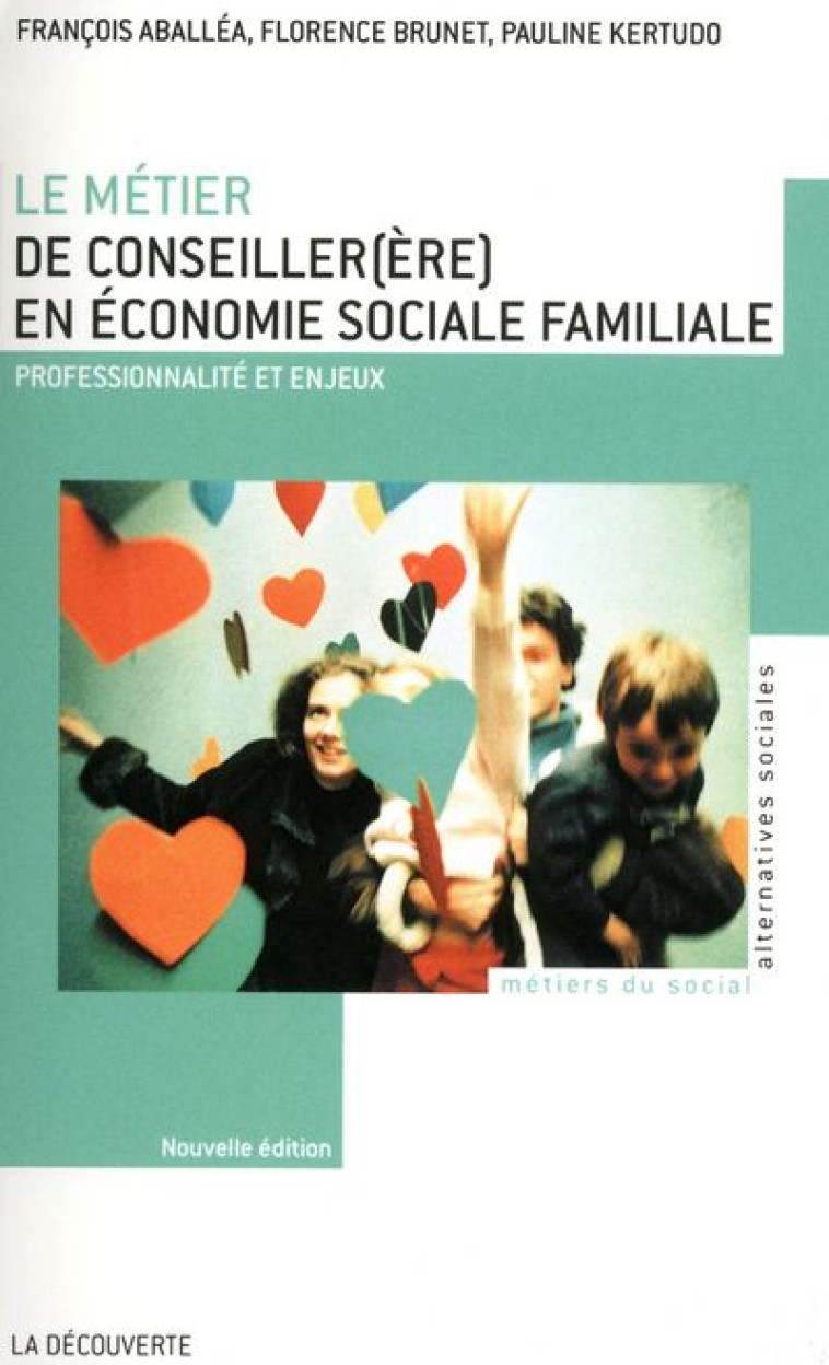 LE METIER DE CONSEILLER (ERE) EN ECONOMIE SOCIALE FAMILIALE NE - ABALLEA/BRUNET - LA DECOUVERTE