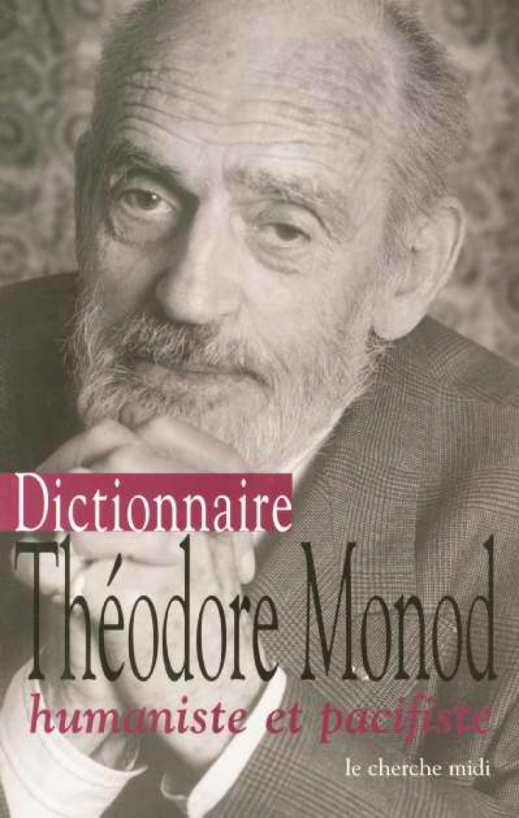 DICTIONNAIRE THEODORE MONOD HUMANISTE ET PACIFISTE - MONOD THEODORE - LE CHERCHE MIDI