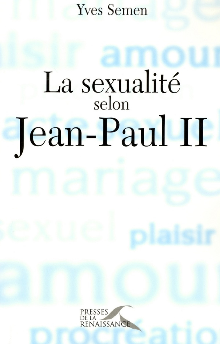 LA SEXUALITE SELON JEAN-PAUL II - SEMEN/REY - PRESSES RENAISS