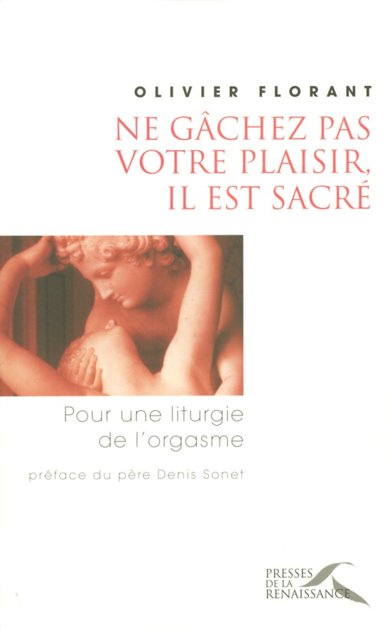 NE GACHEZ PAS VOTRE PLAISIR,IL EST SACRE - FLORANT/SONET - PRESSES RENAISS