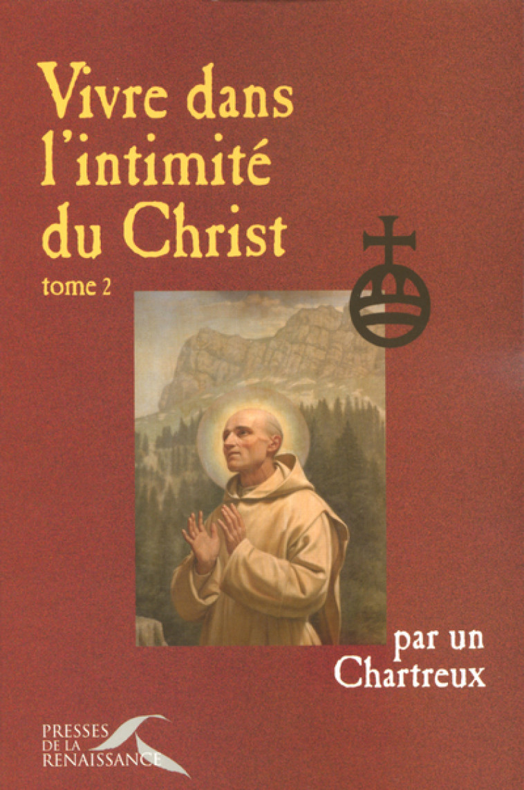 VIVRE DANS L'INTIMITE DU CHRIST TOME 2 - VOL02 - Un Chartreux - PRESSES RENAISS