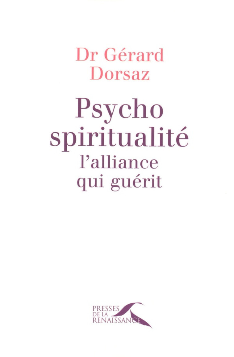 PSYCHO-SPIRITUALITE, L'ALLIANCE QUI GUERIT - DORSAZ GERARD - PRESSES RENAISS