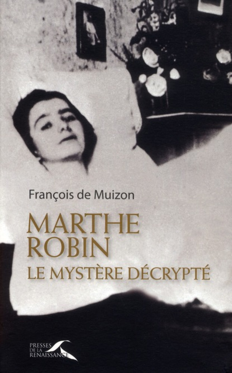 LE MYSTERE MARTHE ROBIN DECRYPTE - MUIZON/WOLFRAM - PRESSES RENAISS