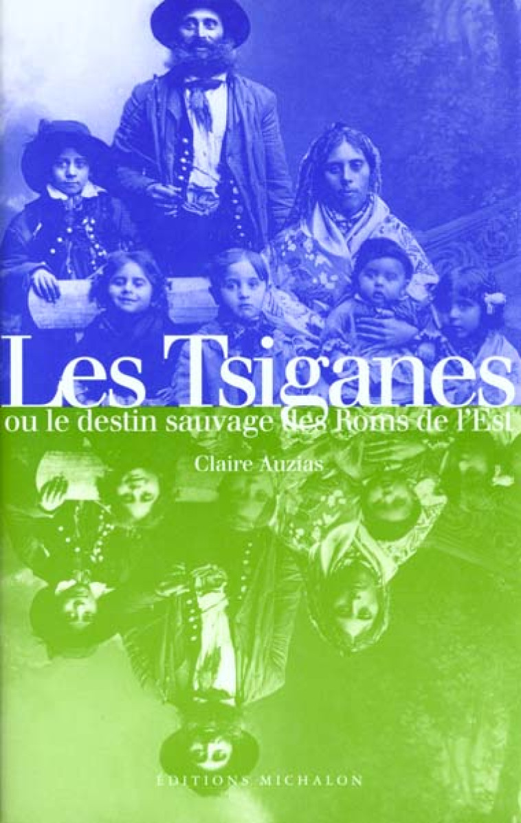 LES TSIGANES, OU, LE DESTIN SAUVAGE DES ROMS DE L'EST - AUZIAS CLAIRE - MICHALON