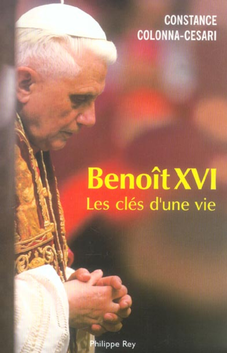 BENOIT XVI : LES CLES D'UNE VIE - COLONNA-CESARI C. - REY