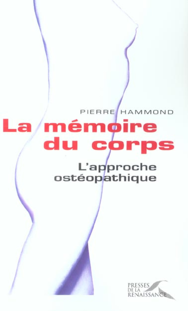 LA MEMOIRE DU CORPS, L'APPROCHE OSTEOPATHIQUE - HAMMOND PIERRE - BELFOND