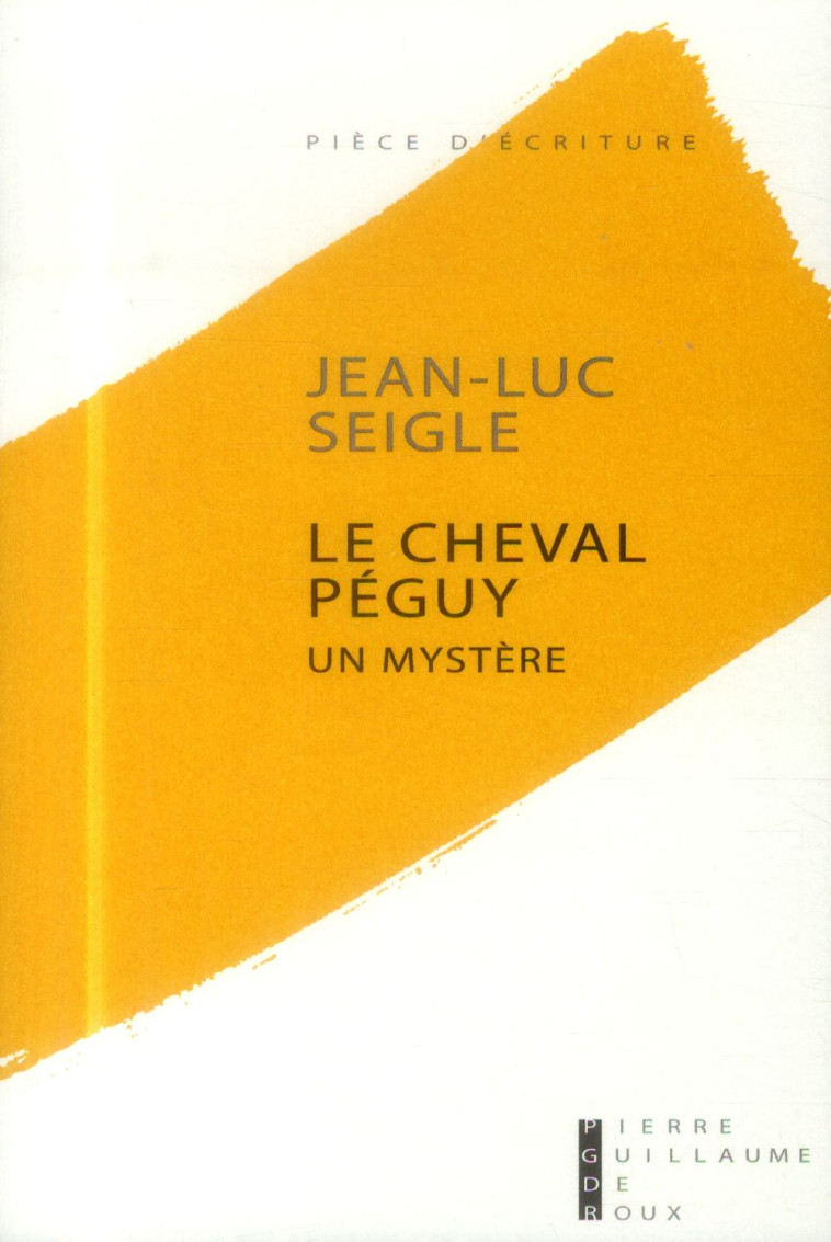 LE CHEVAL PEGUY - SEIGLE JEAN-LUC - Pierre-Guillaume de Roux