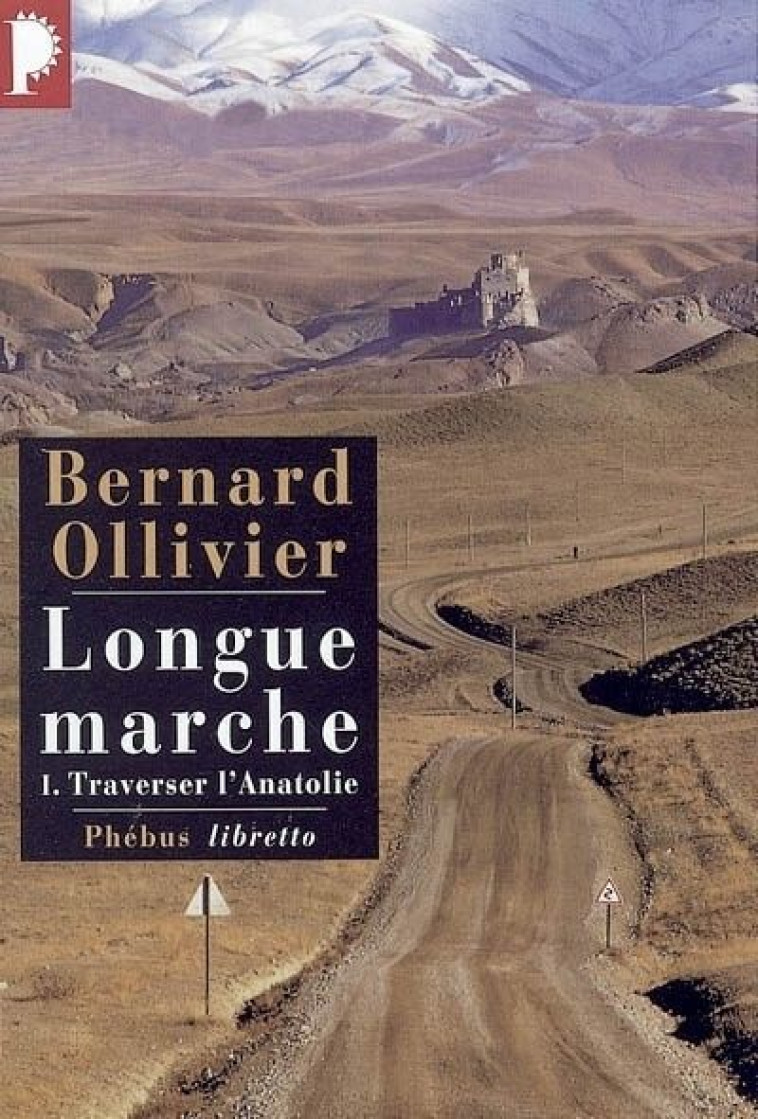 LONGUE MARCHE T1 TRAVERSER L ANATOLIE - VOL01 - JUSQU'EN CHINE PAR LA ROUTE DE LA SOIE - OLLIVIER BERNARD - LIBRETTO