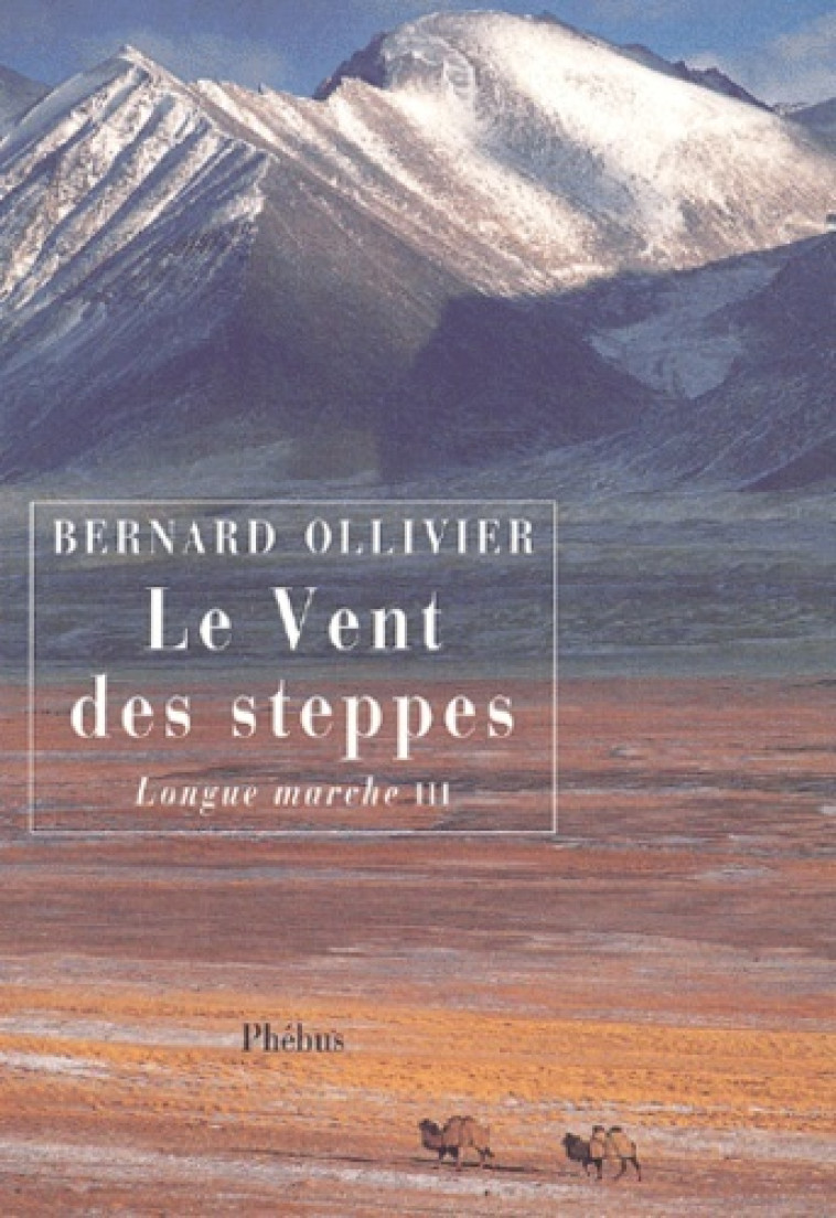 LONGUE MARCHE T3 LE VENT DES STEPPES - VOL03 - JUSQU'EN CHINE PAR LA ROUTE DE LA SOIE - Bernard Ollivier - PHEBUS