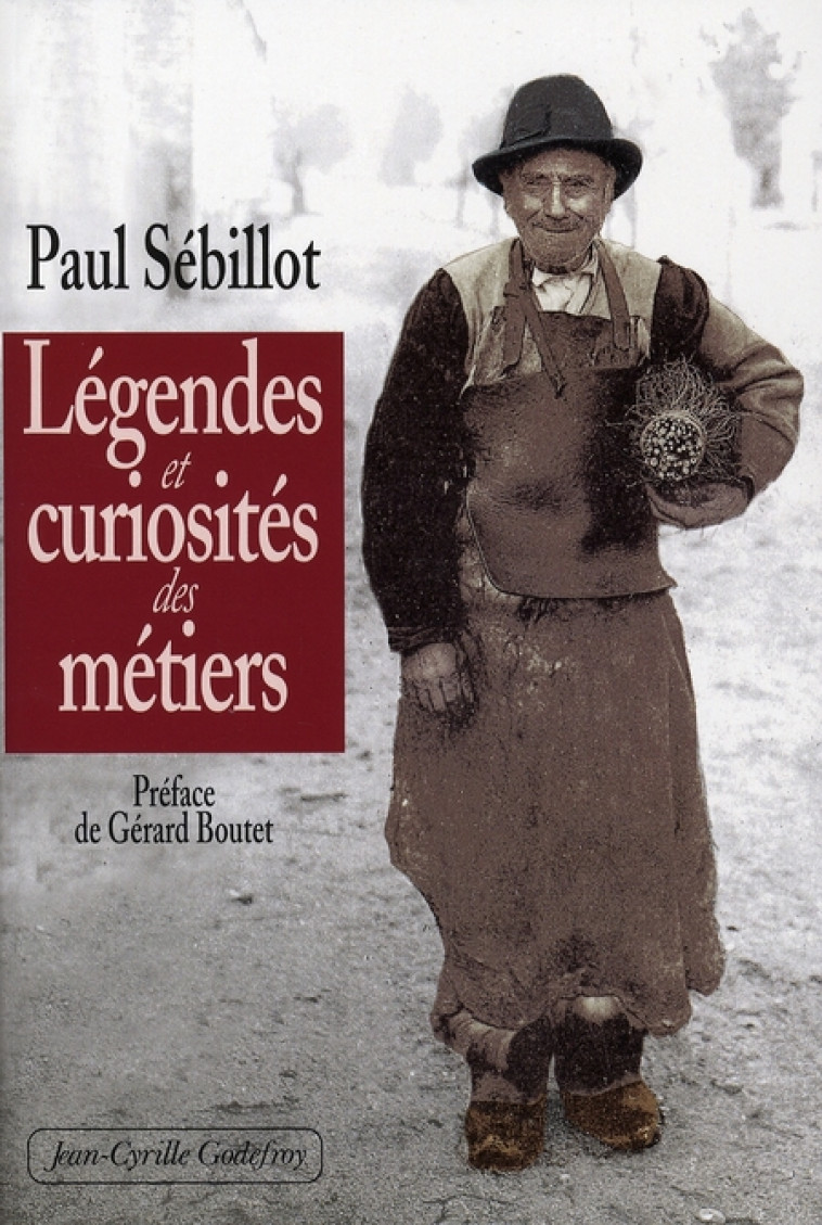 LEGENDES ET CURIOSITES DES METIERS - SEBILLOT PAUL - GODEFROY