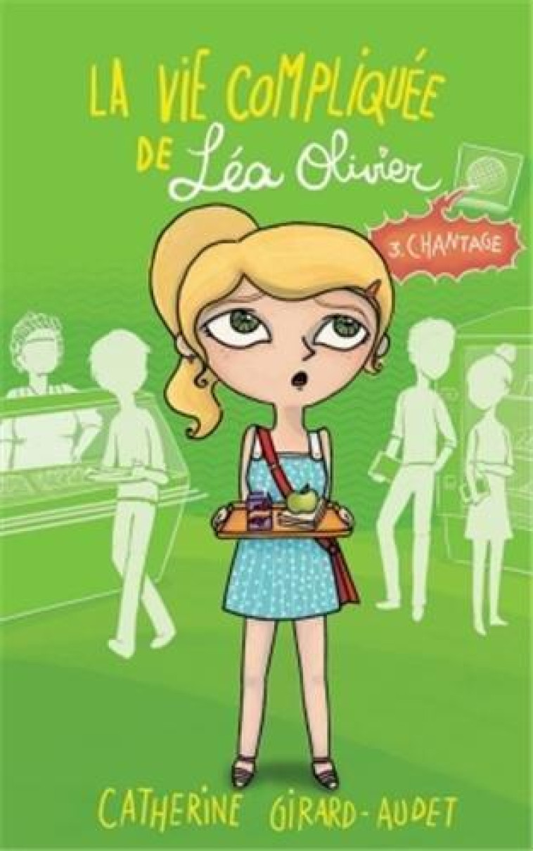 LA VIE COMPLIQUEE DE LEA OLIVIER T03 - CHANTAGE - GIRARD AUDET-C - Kennes Editions